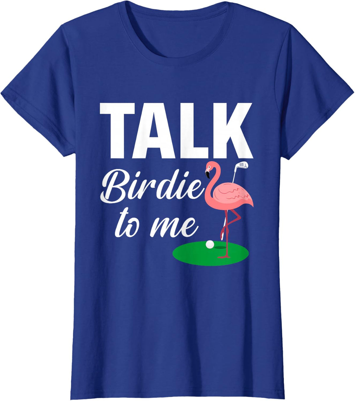 Flamingo Playing Golf Talk Birdie To Me Golfing Funny Golfer T-Shirt - Royal Blue