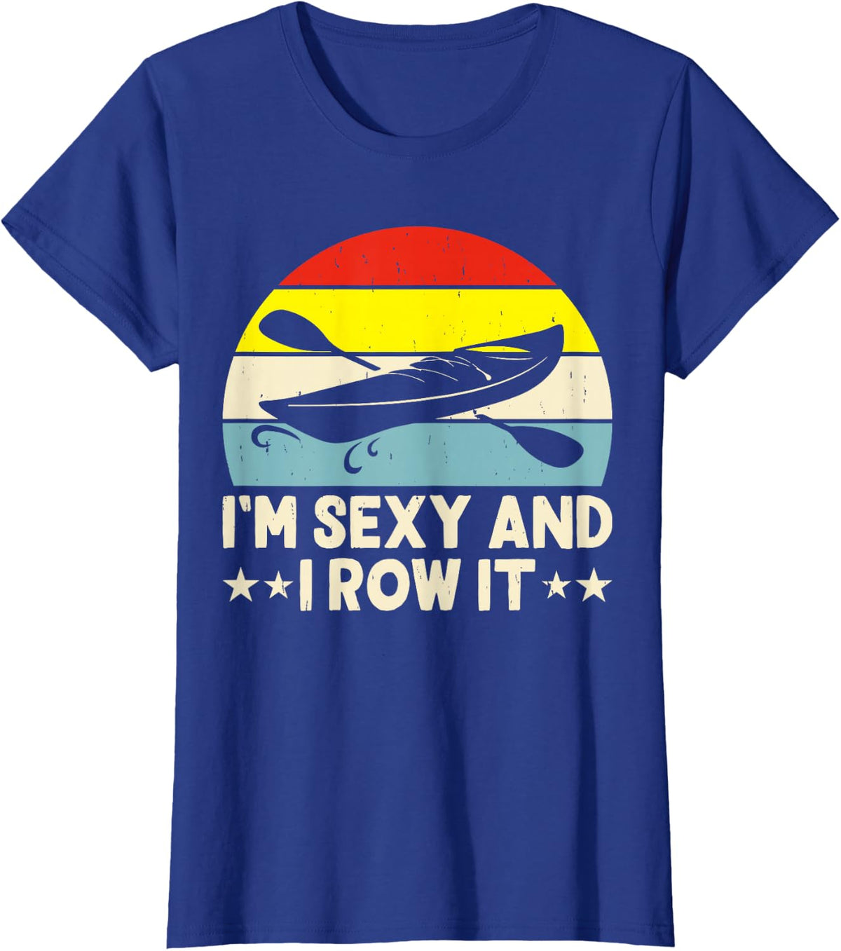 Im Sexy And I Row It T-Shirt - Royal Blue