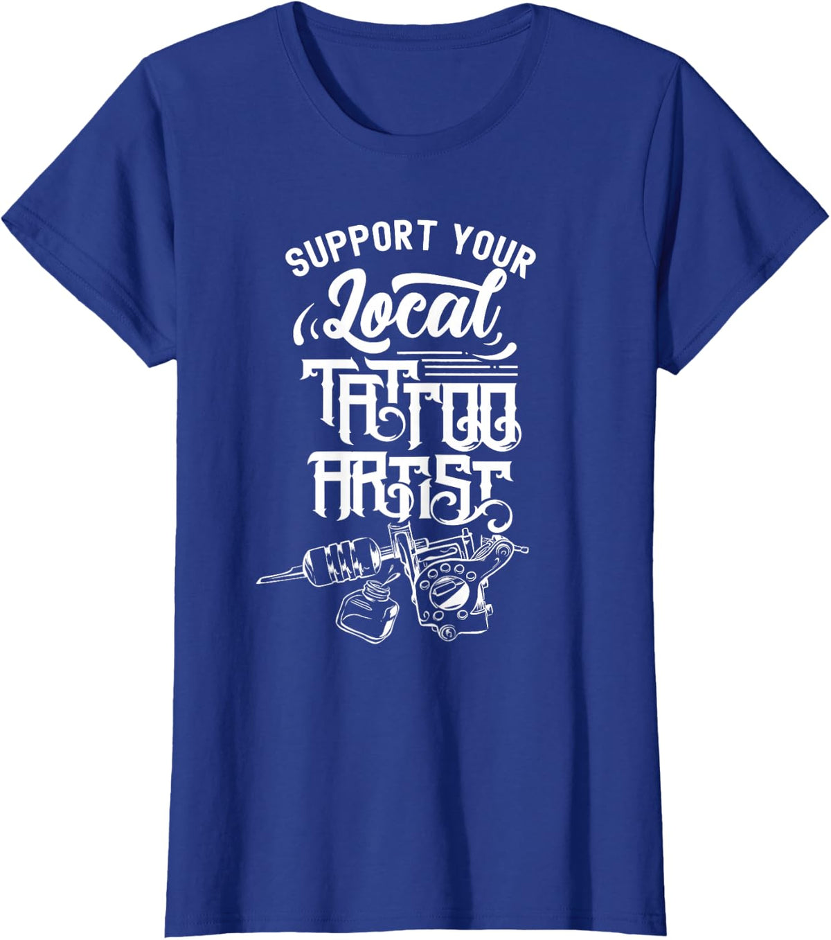 Support your local tattoo artist tattoo artist T-Shirt - Royal Blue