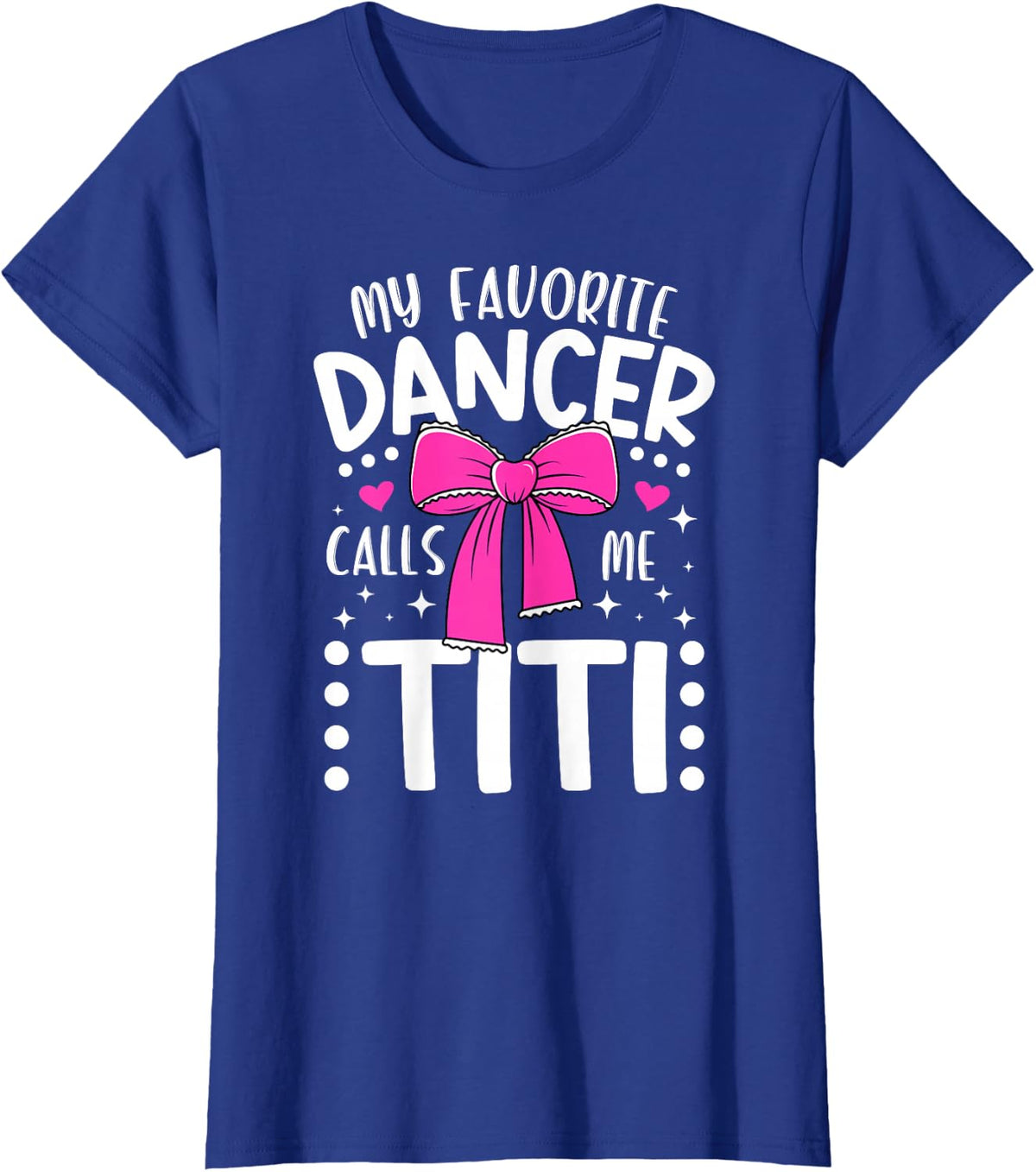My Favorite Dancer Titi Dance Titi Dancing Titi Aunt T-Shirt - Royal Blue