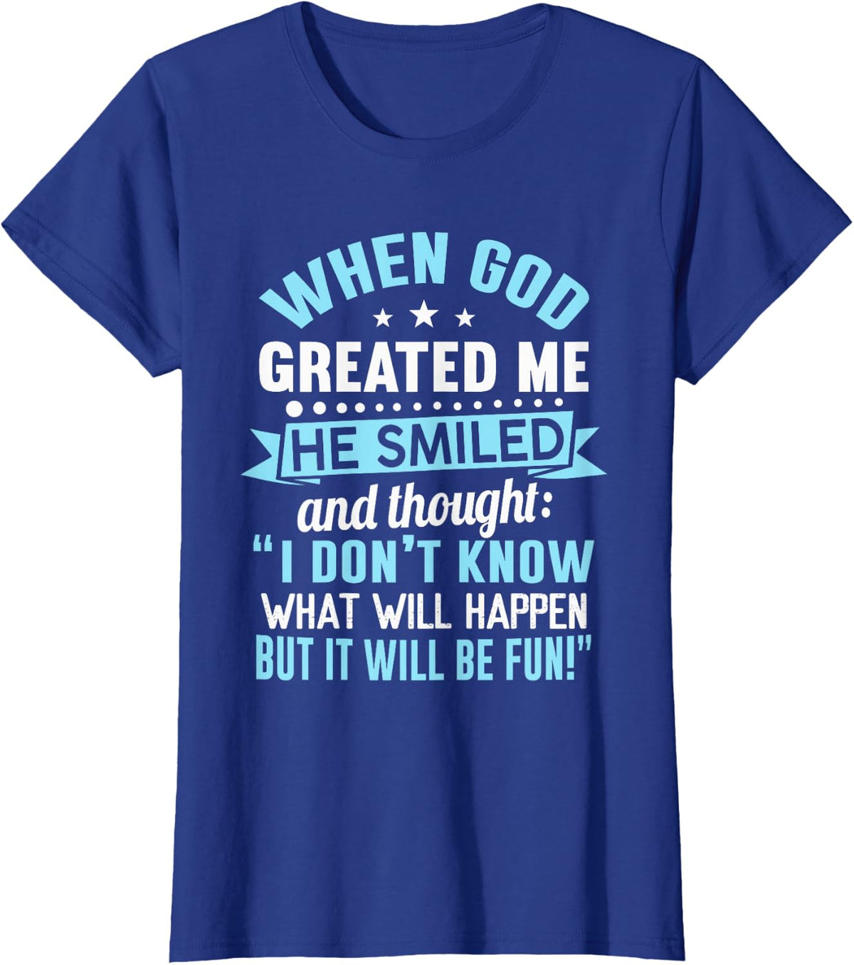 When God Created Me He Knew It Will Be Fun Saying T-Shirt - Royal Blue