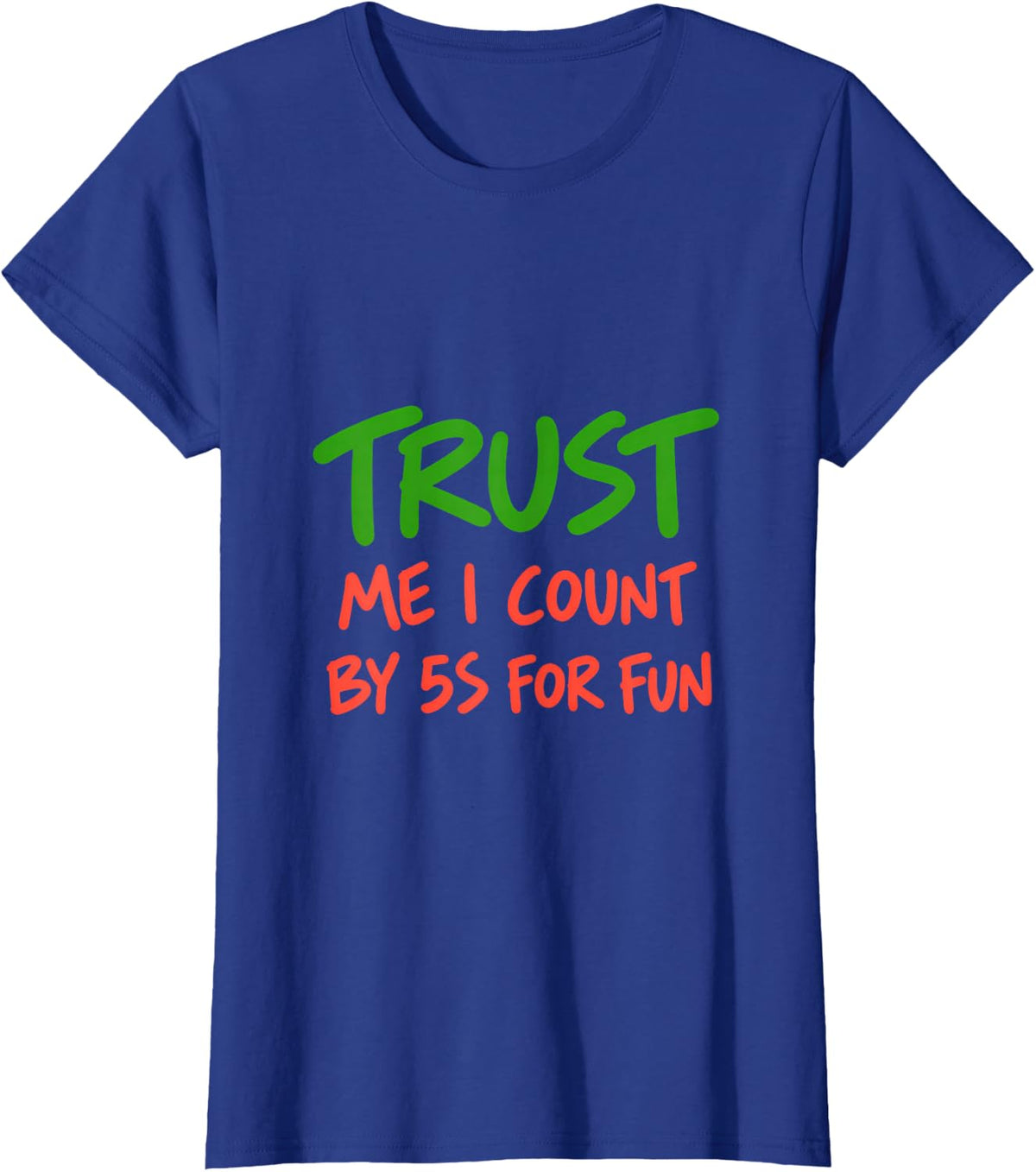 Trust Me I Count By 5s for Fun T-Shirt - Royal Blue