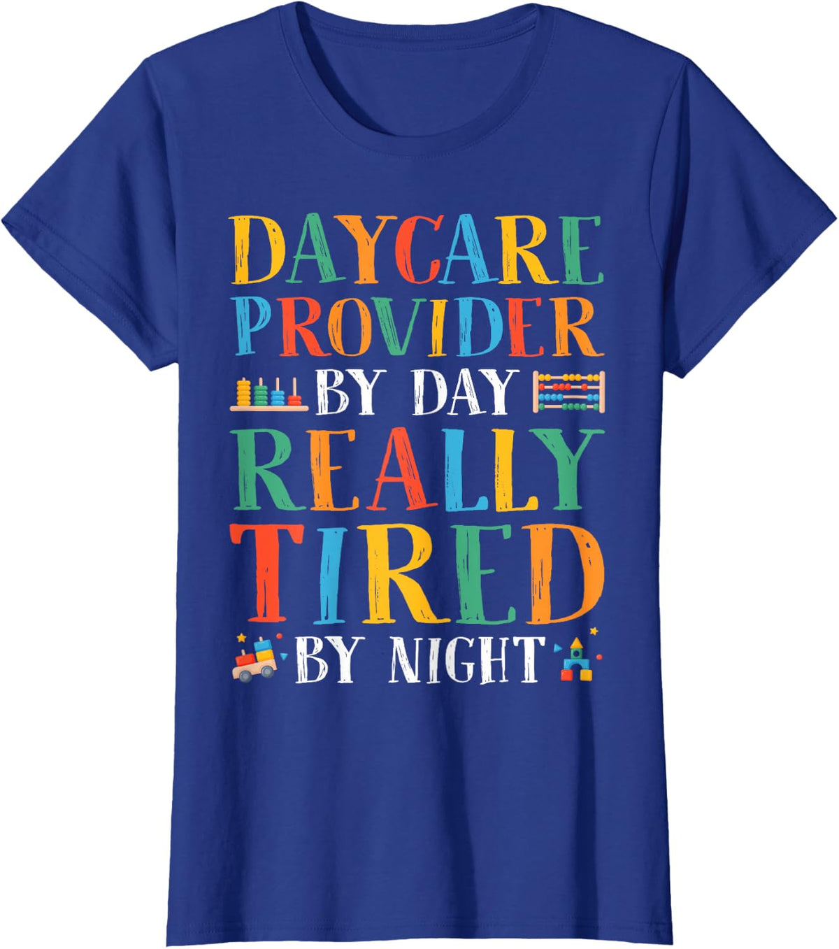 Daycare Provider By Day Really Tired By Night Babysitters T-Shirt - Royal Blue