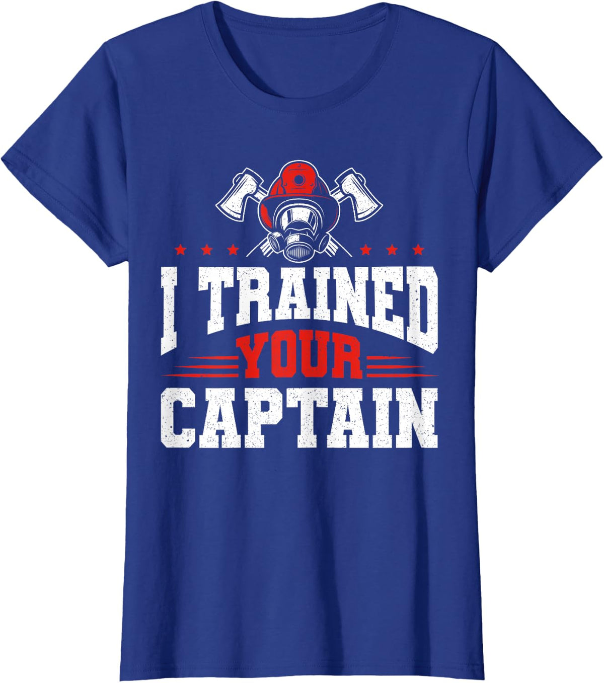 I Trained Your Captain Retired Firefighter Fireman Fire Dept T-Shirt - Royal Blue