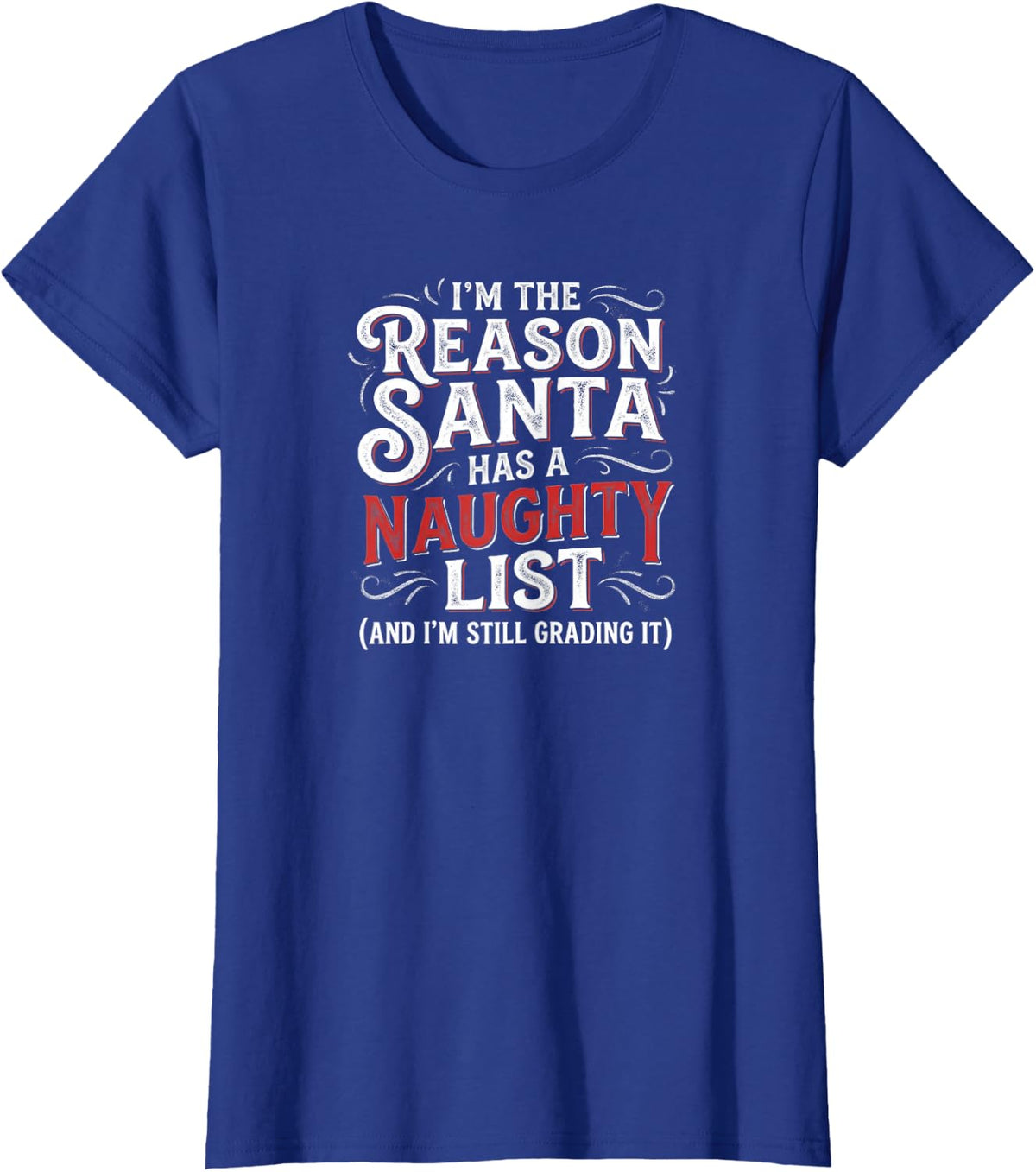 Funny Teacher I'm The Reason Santa Has A Naughty List T-Shirt - Royal Blue