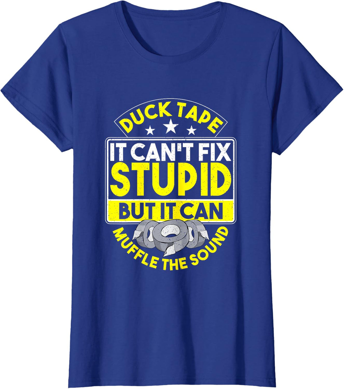 Duct Tape It Can't Fix Stupid But It Can Muffle The Sound T-Shirt - Royal Blue