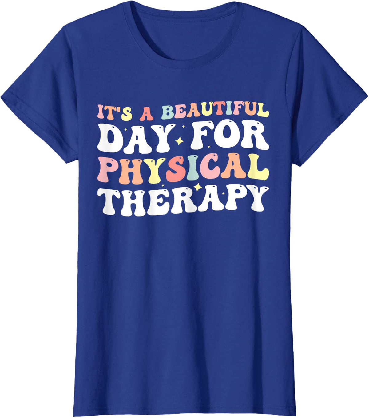 It's A Beautiful Day For Physical Therapy T-Shirt - Royal Blue