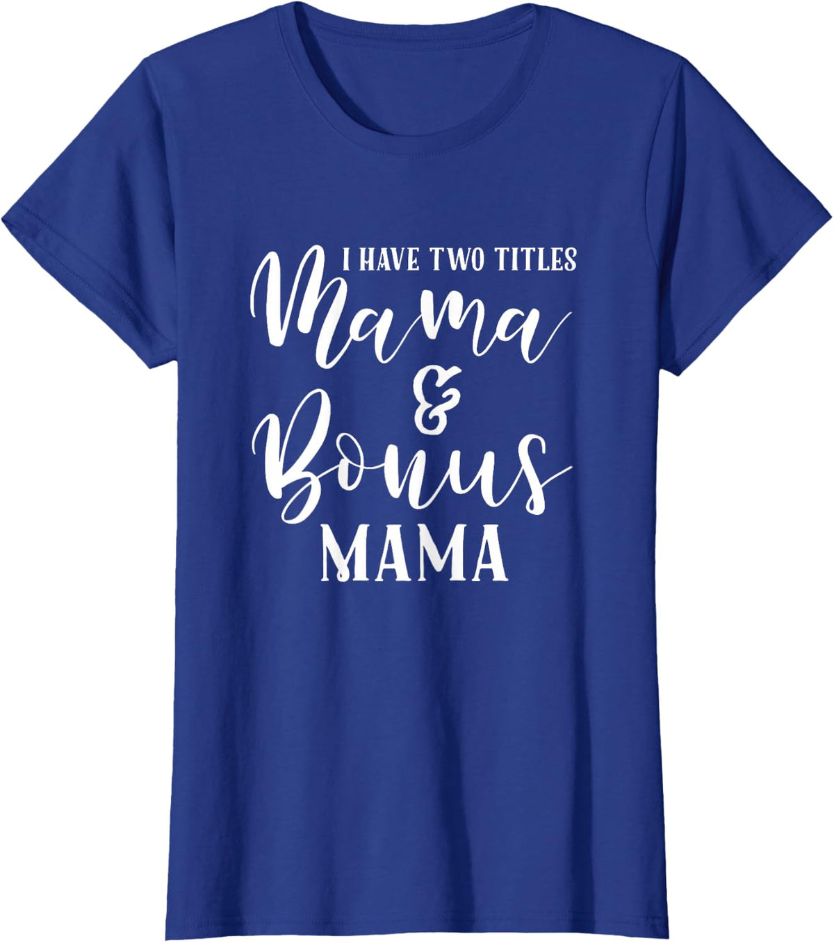 Mama And Bonus Mama - Mothers Day Gift Best Step Mom Outfit T-Shirt - Royal Blue