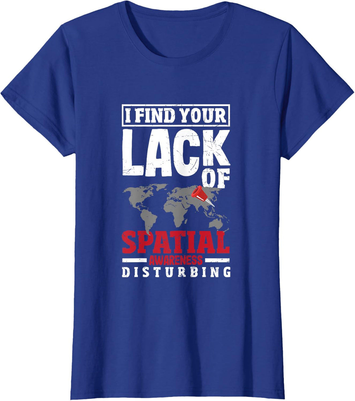 Geospatial Analysts Lack Of Spatial Awareness GIS Analyst T-Shirt - Royal Blue