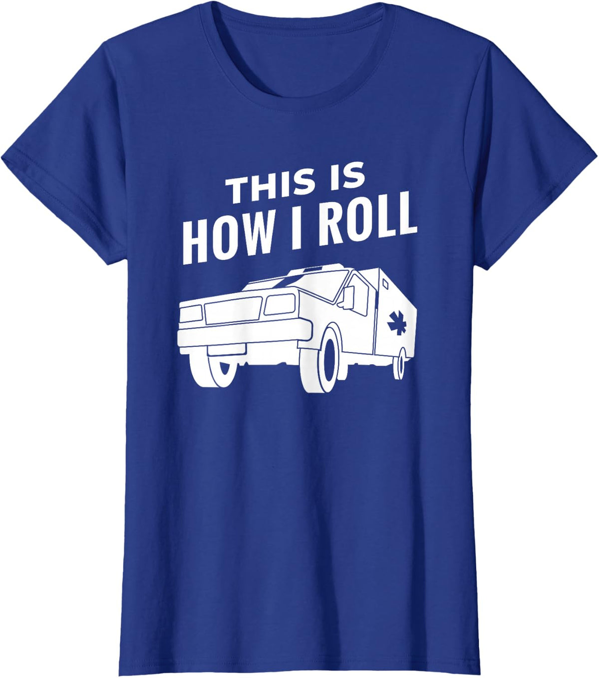 This is how I roll - EMS EMT Ambulance Rescue Emergency T-Shirt - Royal Blue