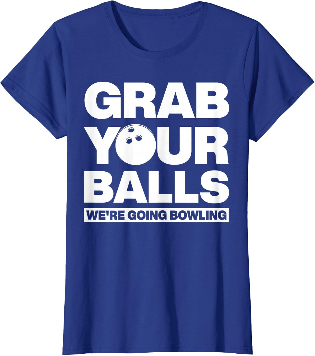Grab Your Balls We're Going Bowling T-Shirt - Royal Blue