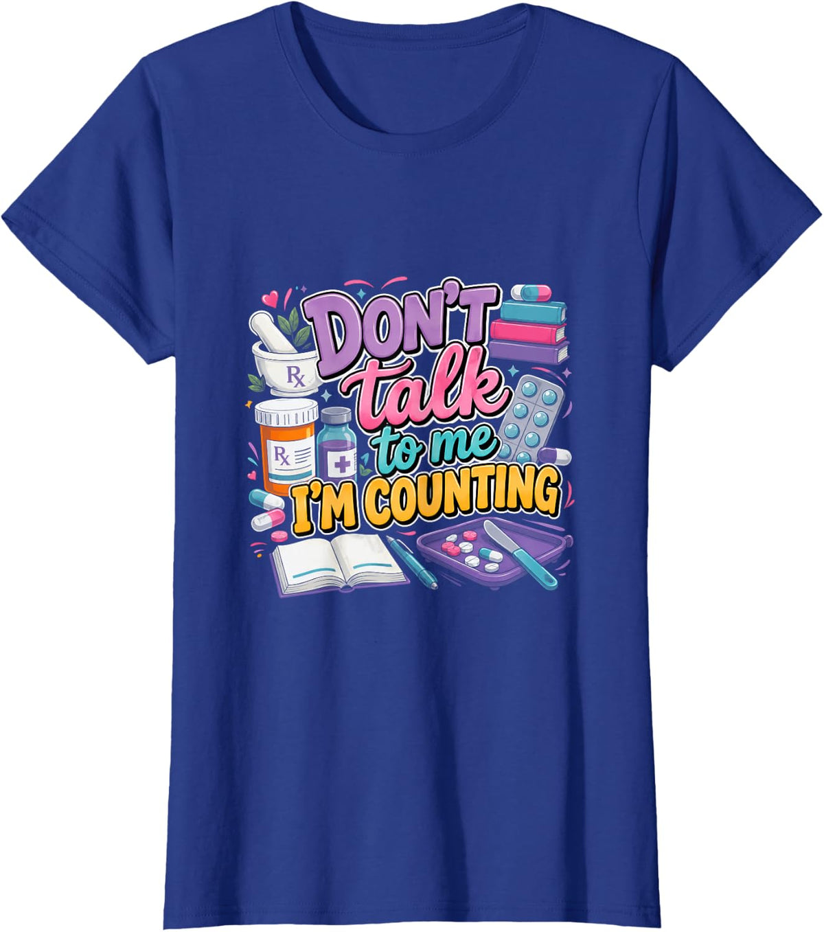 Don't Talk to Me I'm Counting Pharmacist Pharmacy Tech T-Shirt - Royal Blue