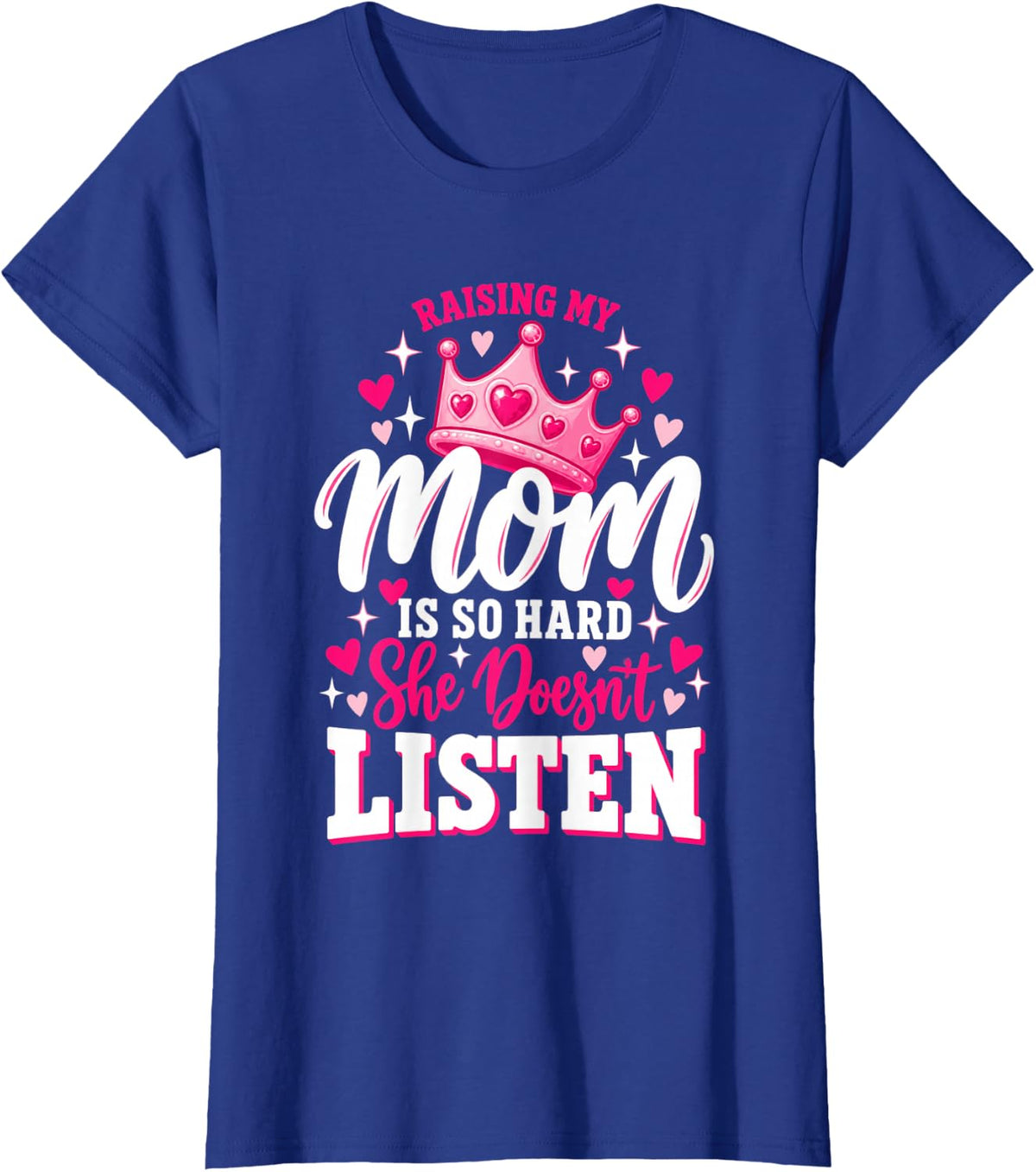 Raising My Mom is So Hard She Doesn't Listen Mothers Day T-Shirt - Royal Blue