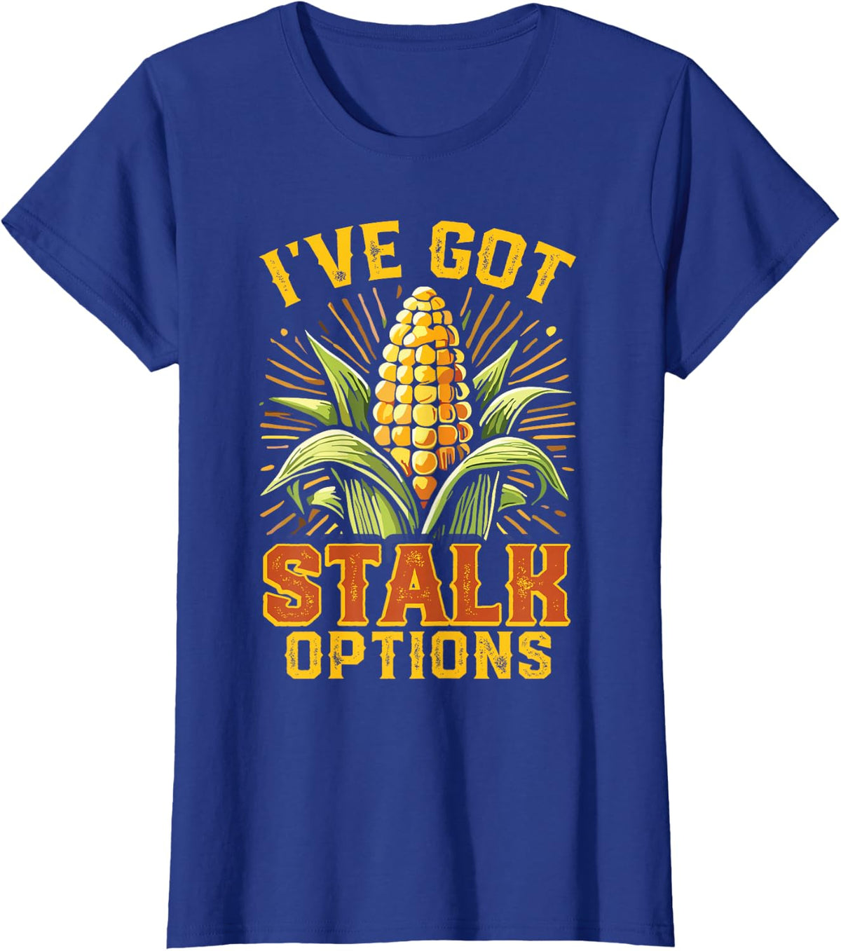 Maize Corn Lover I’Ve Got Stalk Options Corn Farmer T-Shirt - Royal Blue