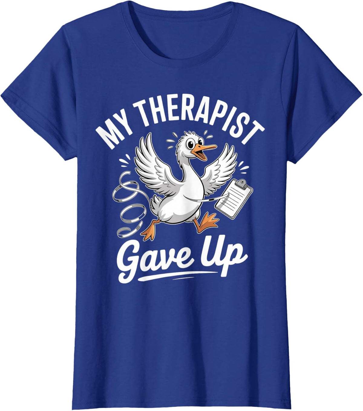 My Therapist Gave Up Funny Silly Goose Chaotic T-Shirt - Royal Blue