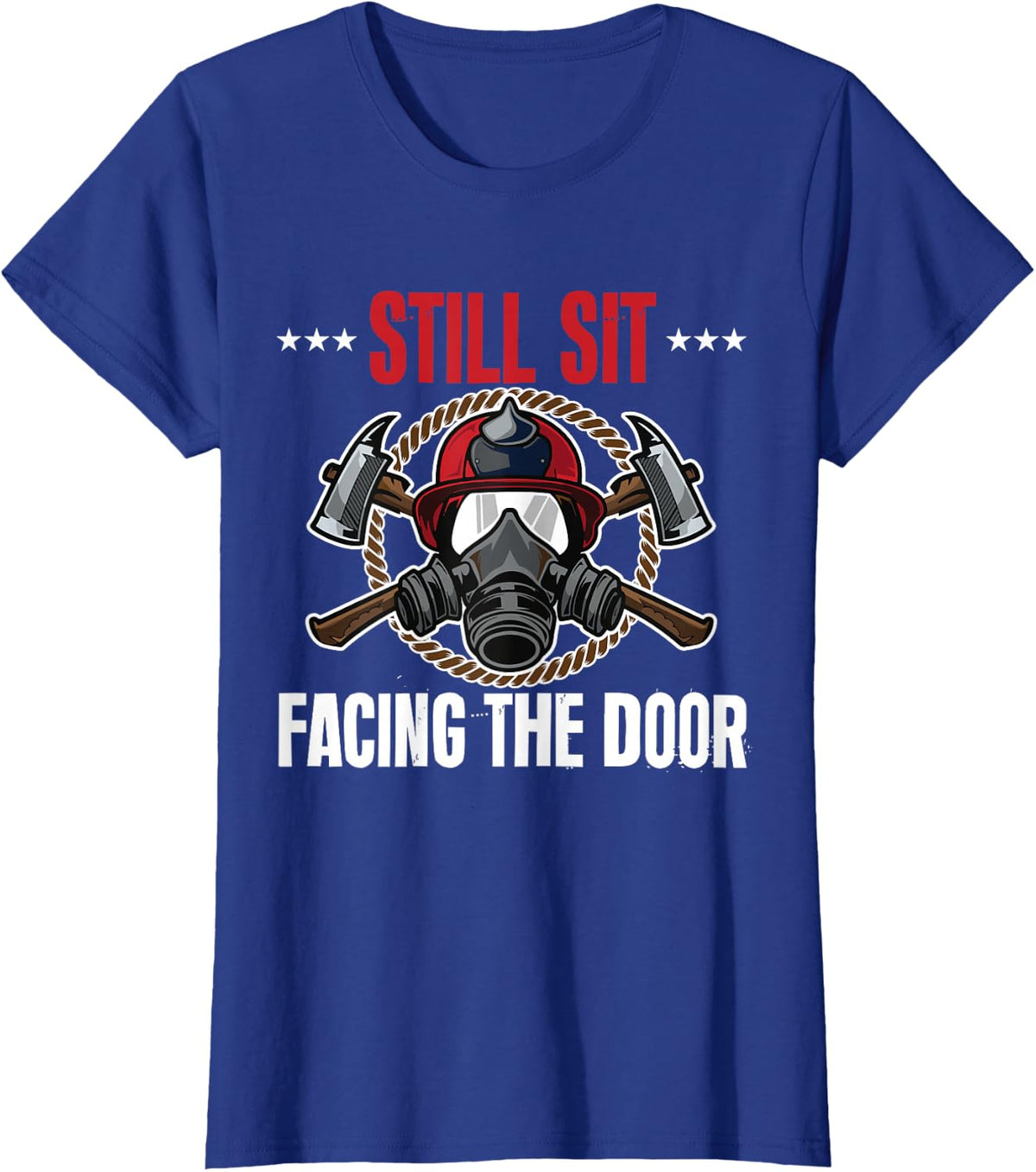 Still Sit Facing The Door Retired Firefighter Fireman T-Shirt - Royal Blue