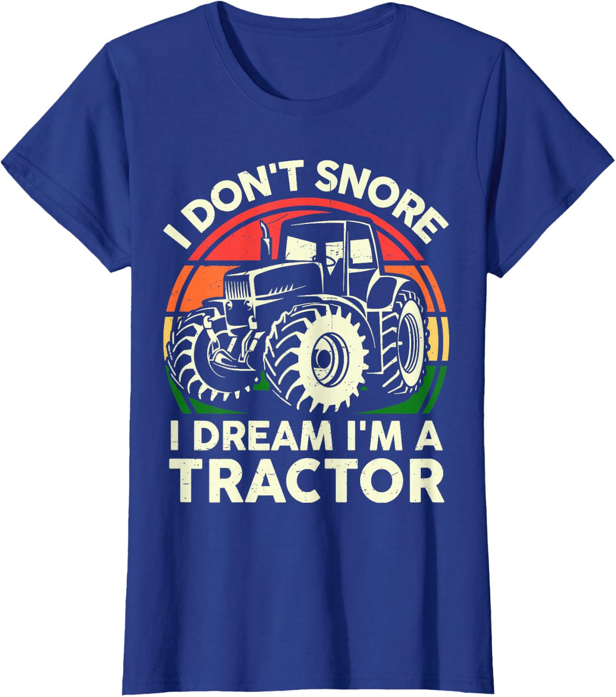 Men I Don't Snore I Dream I'm Tractor Funny Farmer Dad Gift T-Shirt - Royal Blue