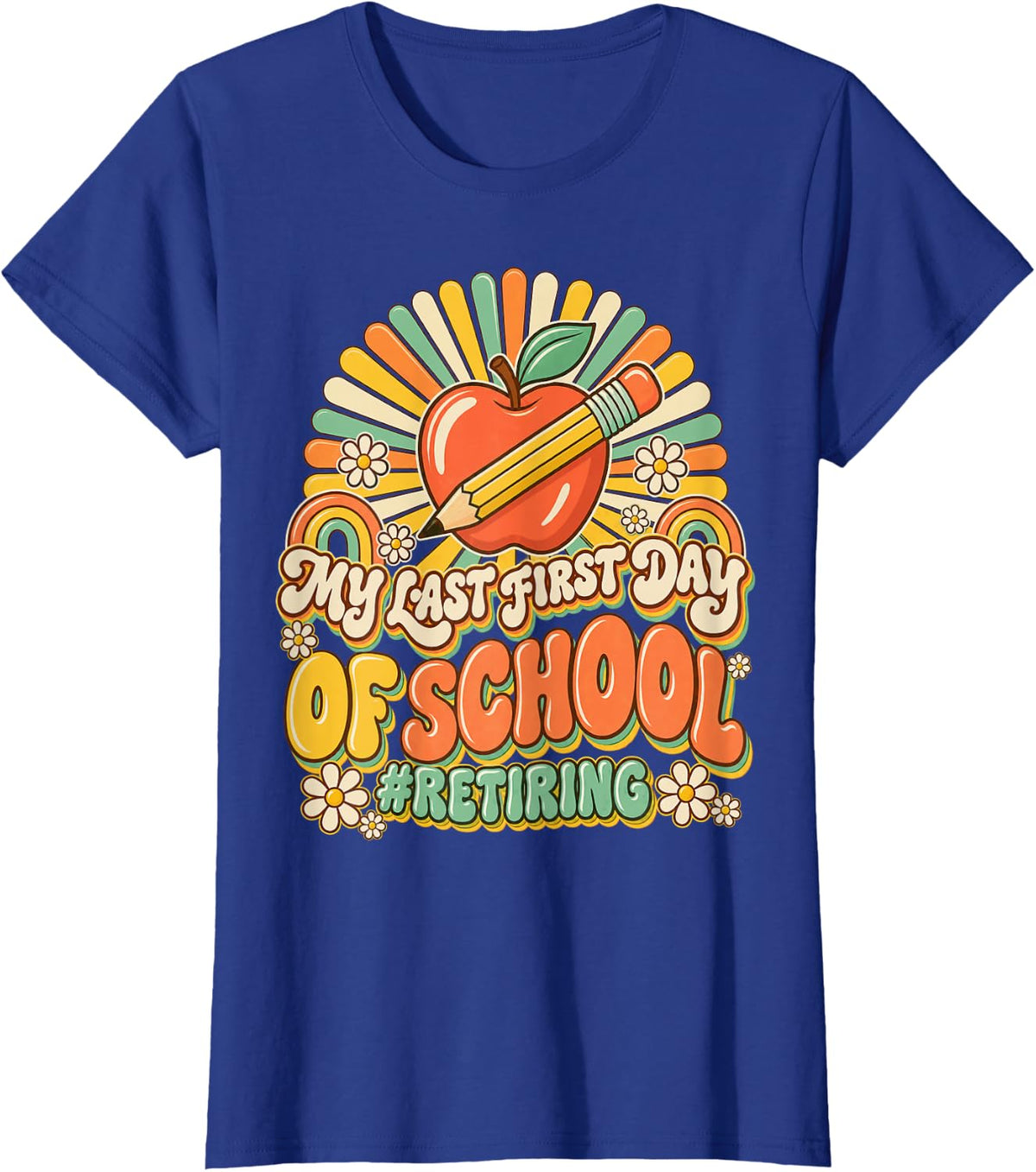 My Last First Day of School Retiring Teacher Retirement T-Shirt - Royal Blue