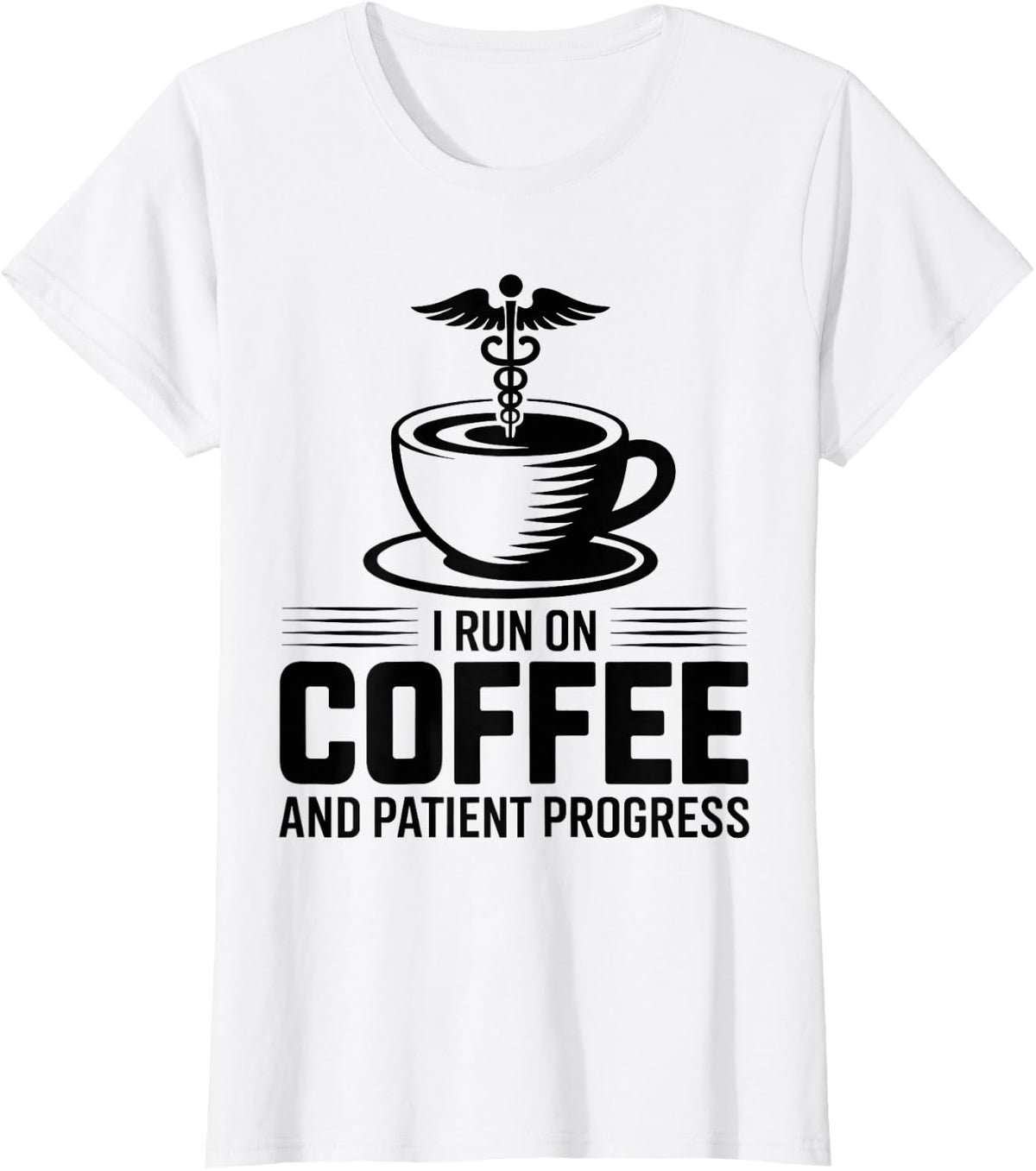 Physical Therapist I Run On Coffee and Patient Progress T-Shirt - White
