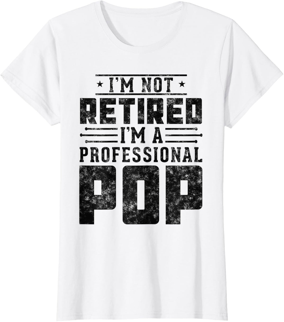 Funny retirement I'm Not Retired I'm A Professional Pop gift T-Shirt - White