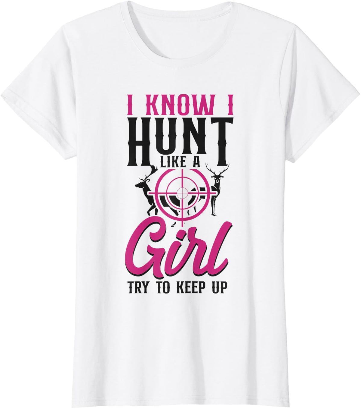 Buck Deer Hunting Hunter Girl Vintage I Know I Hunt Like A T-Shirt - White