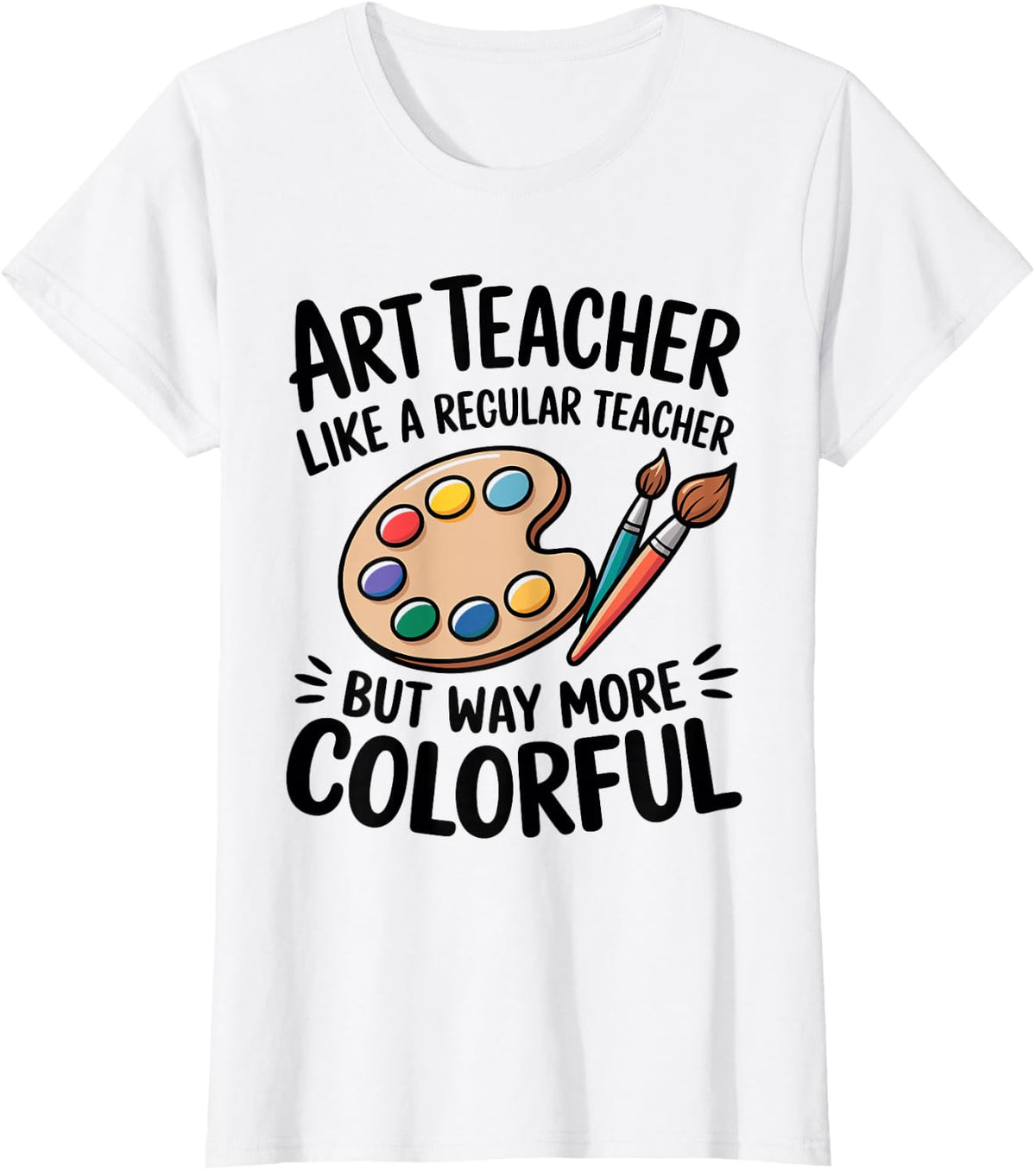 Art Teacher Like A Regular Teacher But Way More Colorful T-Shirt - White
