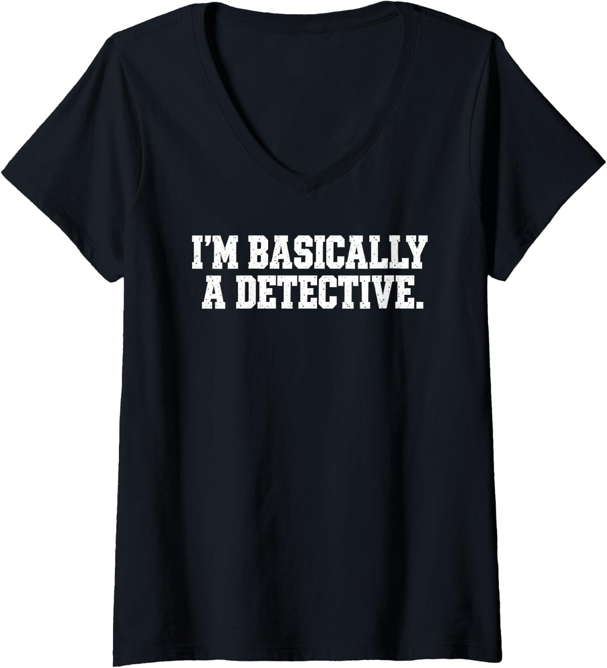 Women's Basically A Detective Funny Sarcastic Quote Saying Costume V-Neck T-Shirt - Black