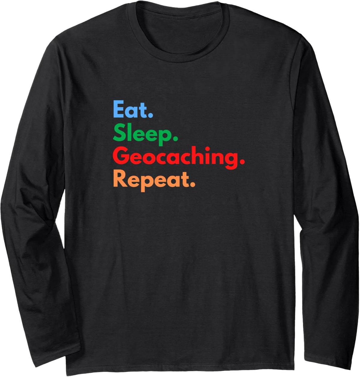 Eat Sleep Geocaching Repeat - Geocachers & Geocaching Lovers Long Sleeve T-Shirt - Adult Unisex Black
