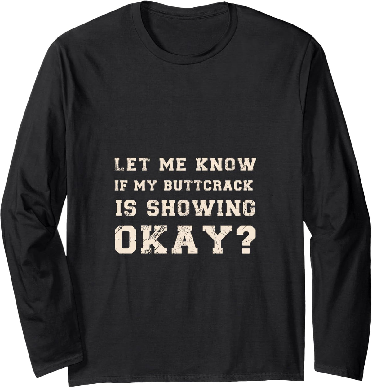Let Me Know If My Butt Crack is Showing Okay Funny Plumber Long Sleeve T-Shirt - Adult Unisex Black