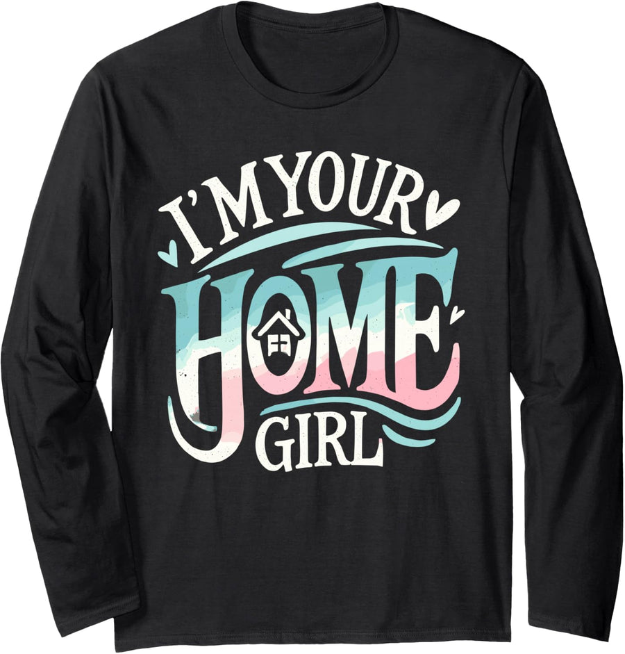 Im Your Home Girl T-Shirt I'm Your Home Girl Shirt Realtor Long Sleeve T-Shirt - Adult Unisex Black