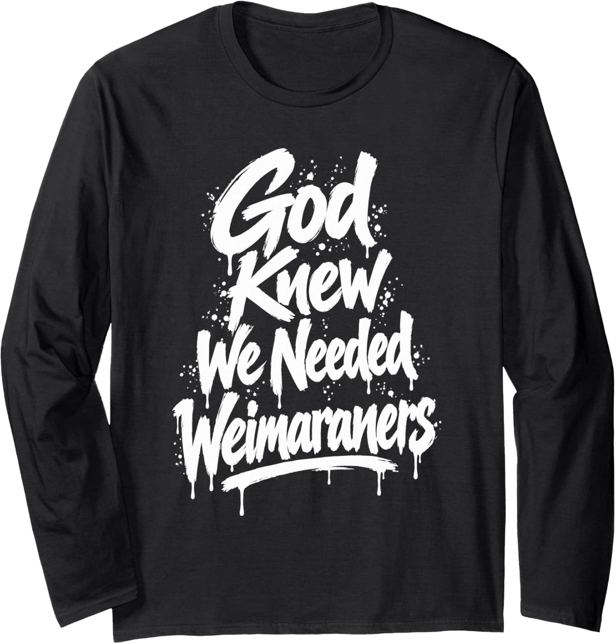 God Knew We Needed Weimaraners Dog Lover Long Sleeve T-Shirt - Adult Unisex Black