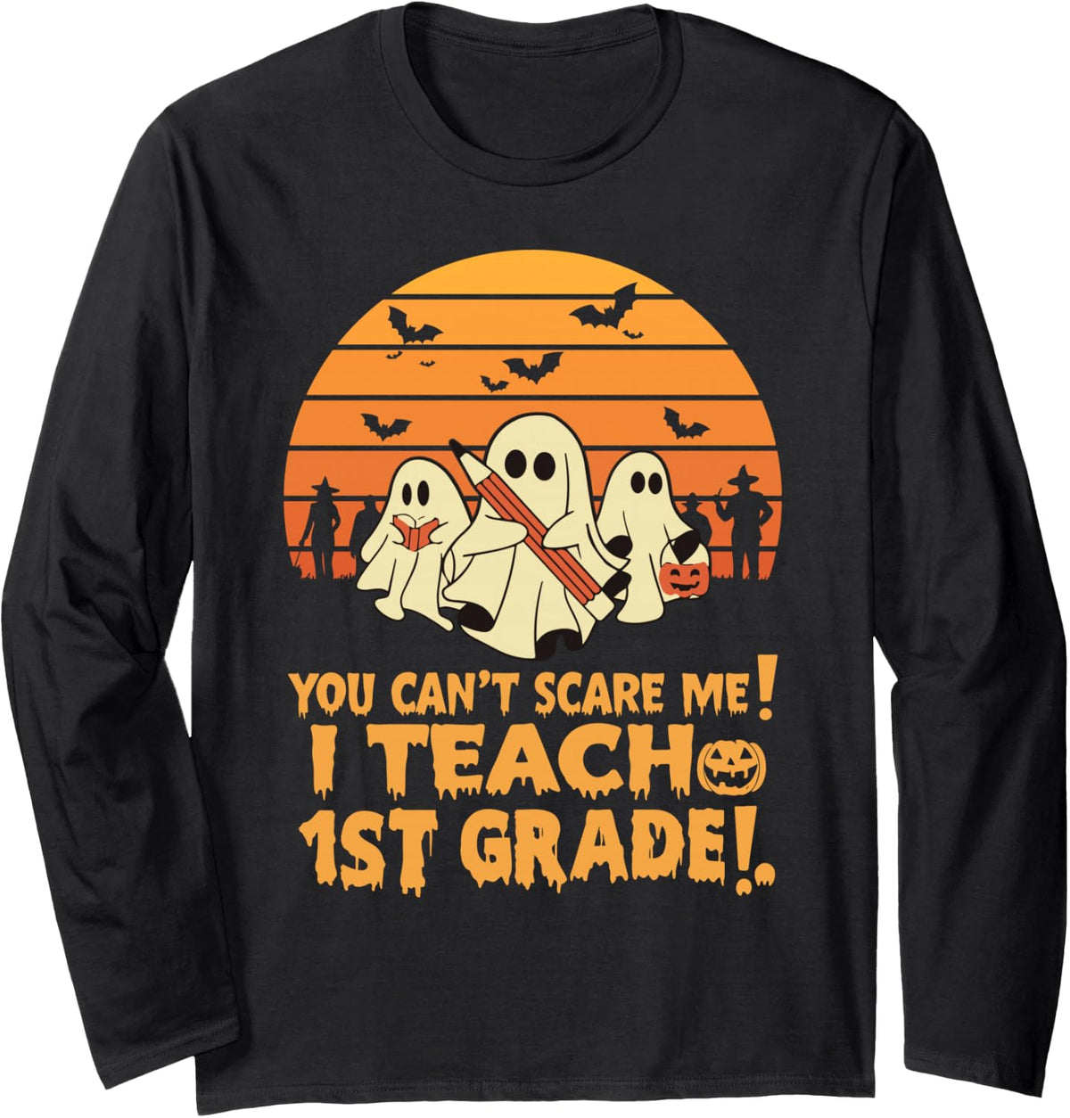 You Can't Scare Me I Teach 1st Grade Teacher Halloween Long Sleeve T-Shirt - Adult Unisex Black
