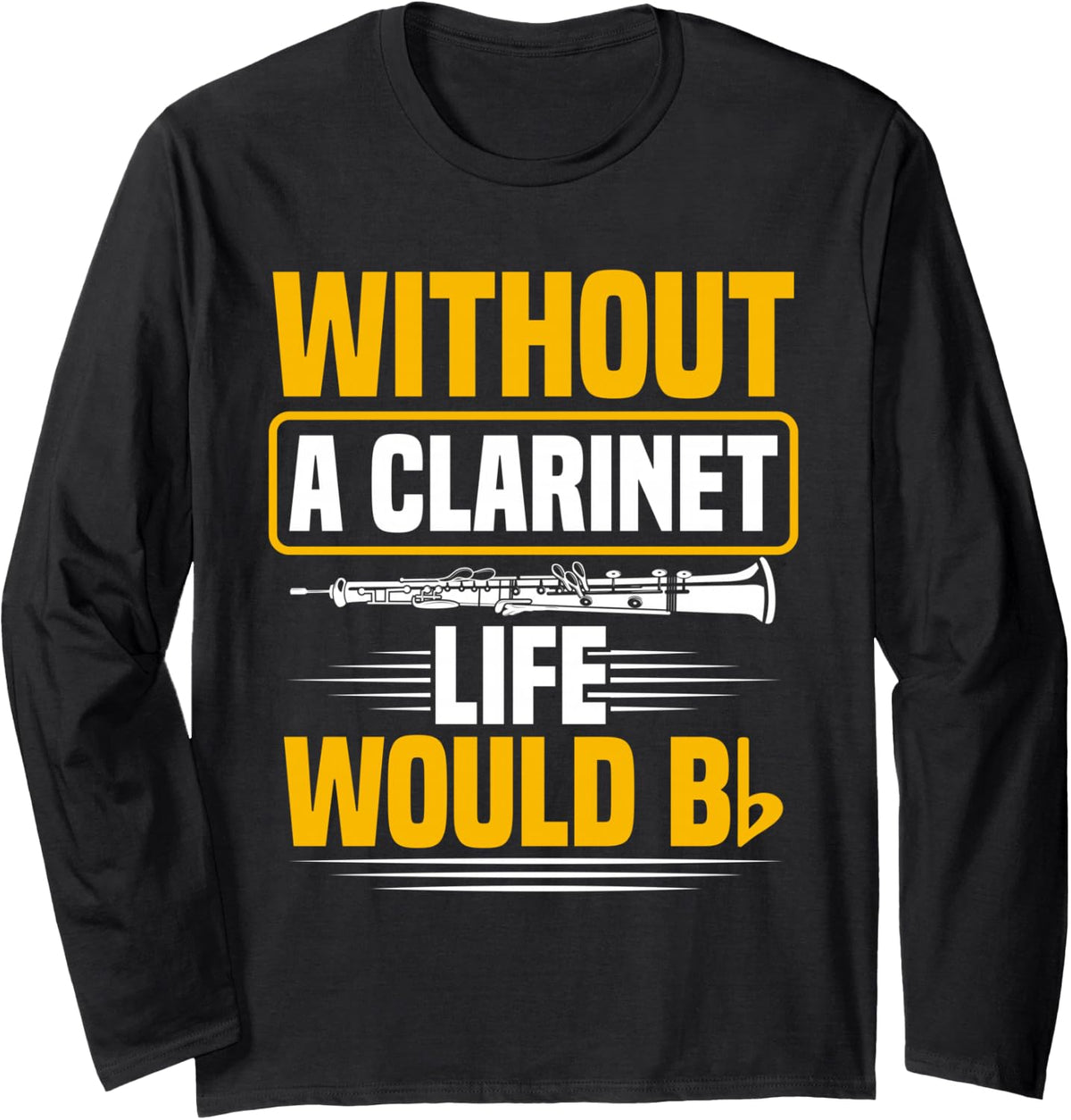 Without A Clarinette Life Would B Clarinet Long Sleeve T-Shirt - Adult Unisex Black