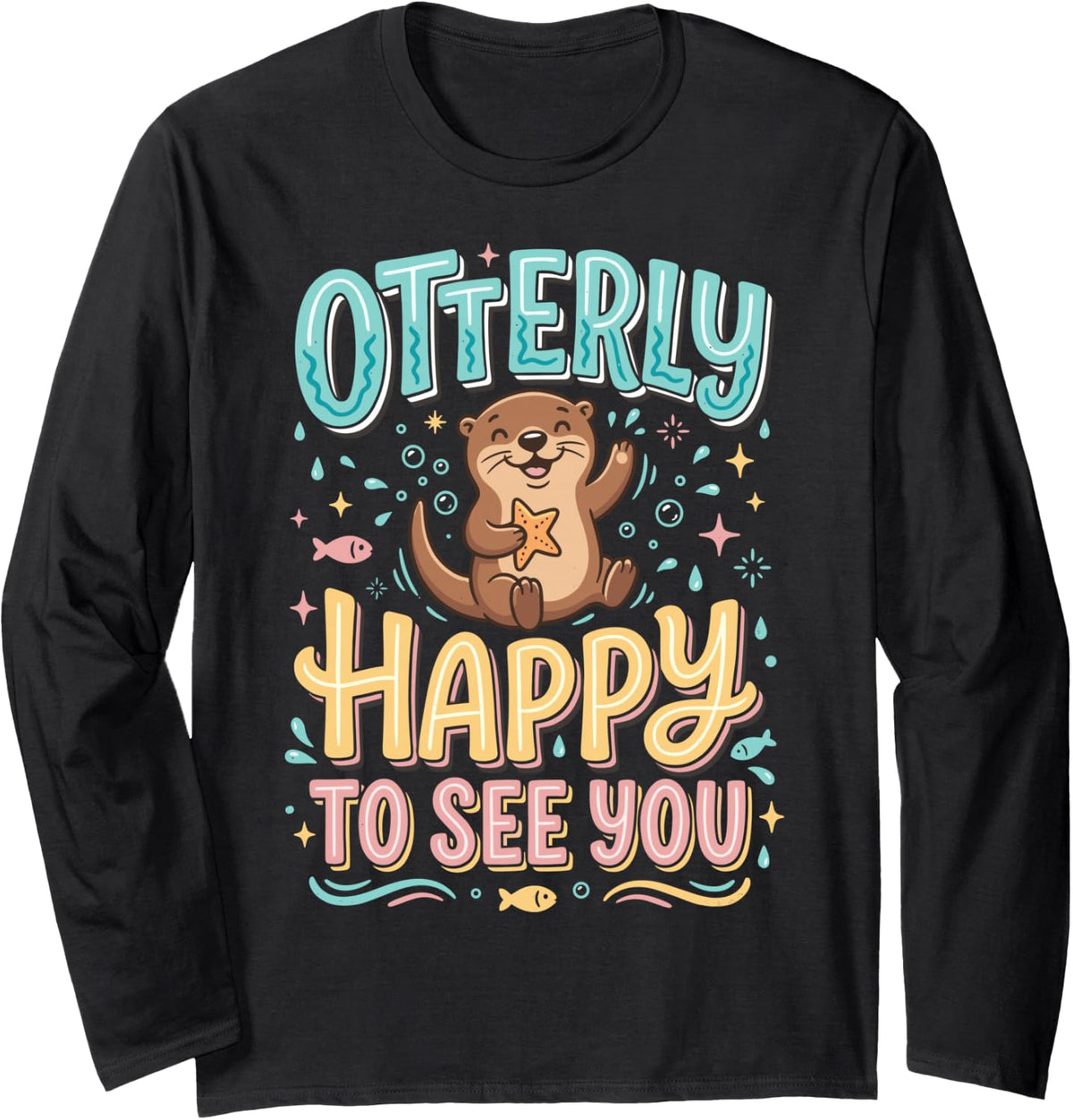 Otterly Happy to See You Long Sleeve T-Shirt - Adult Unisex Black