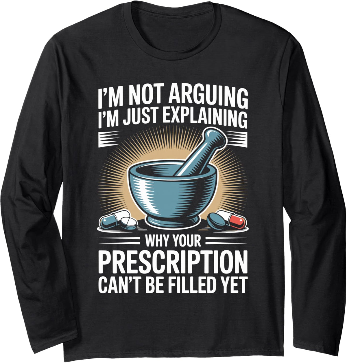 I'm Not Arguing I'm Just Explaining Pharmacy Technician Long Sleeve T-Shirt - Adult Unisex Black