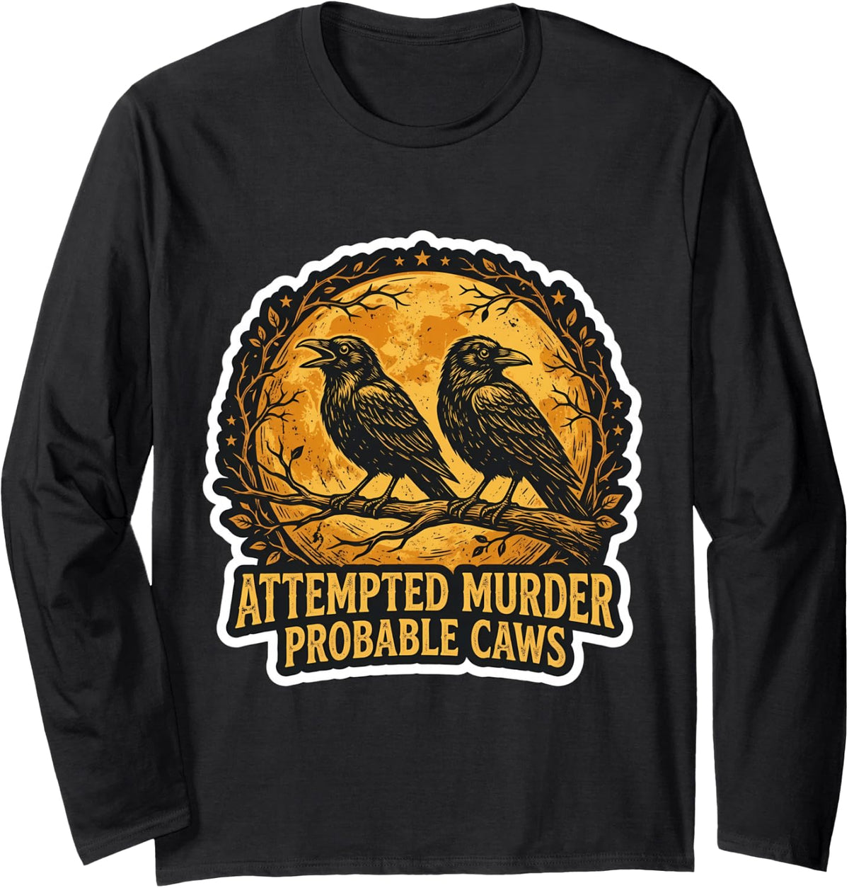 Attempted Murder Probable Caws Funny Crow Raven Birds Pun Long Sleeve T-Shirt - Adult Unisex Black