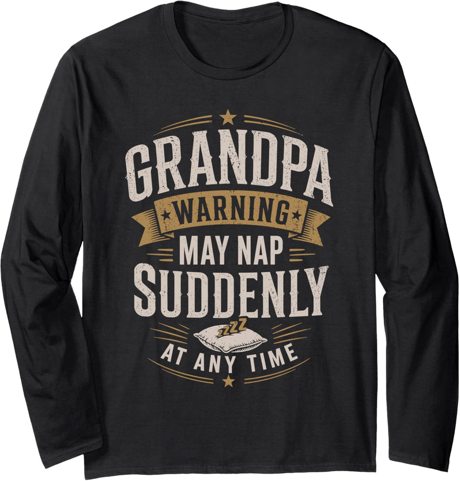 Grandpa Warning May Nap Suddenly At Any Time - Grandpa Long Sleeve T-Shirt - Adult Unisex Black
