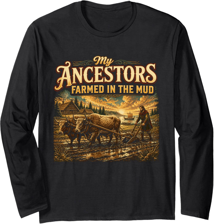 My Ancestors Farmed in The Mud Funny History Teacher Long Sleeve T-Shirt - Adult Unisex Black