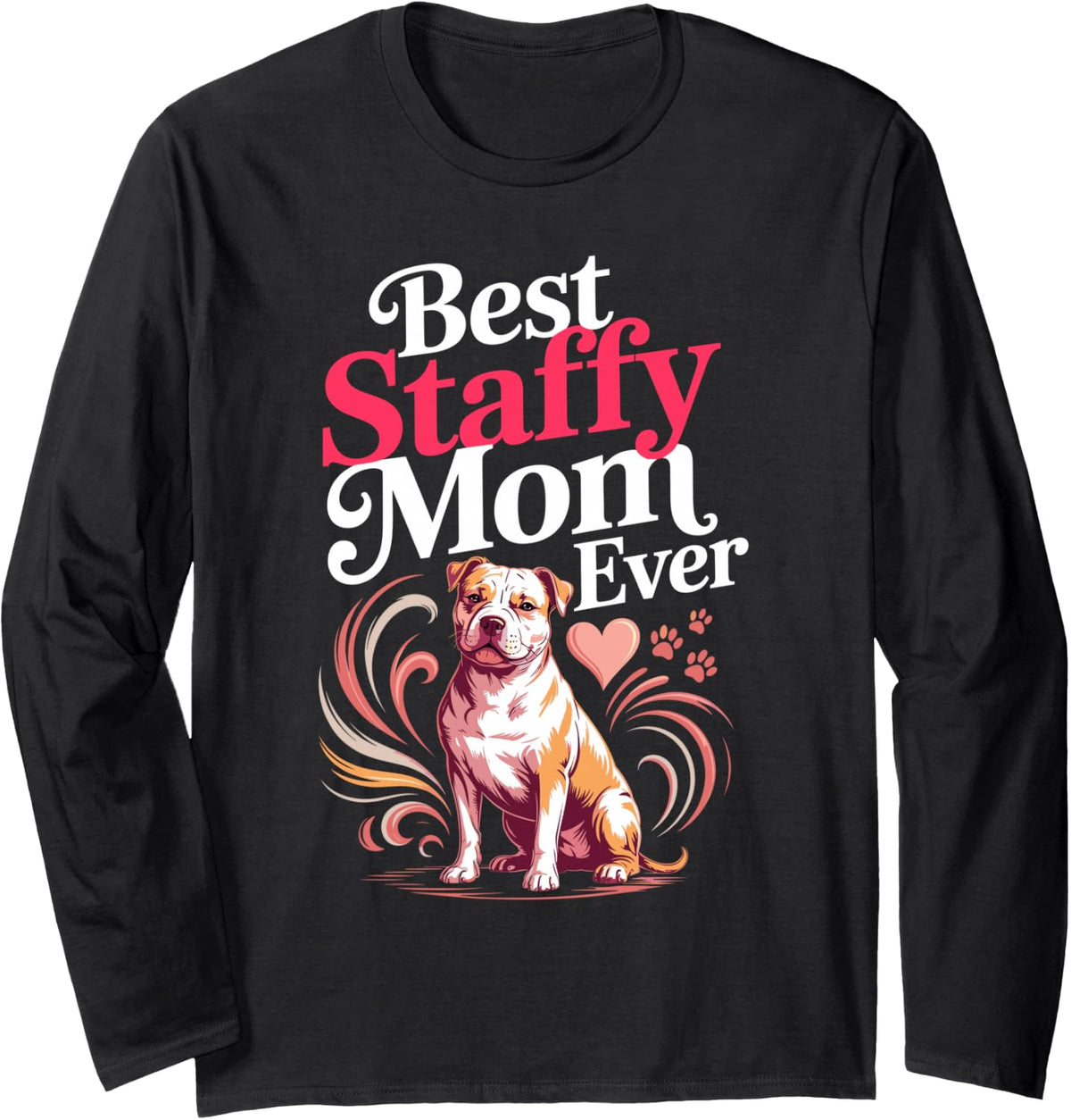 Best Staffy Mom Ever Staffordshire Bull Terrier Long Sleeve T-Shirt - Adult Unisex Black