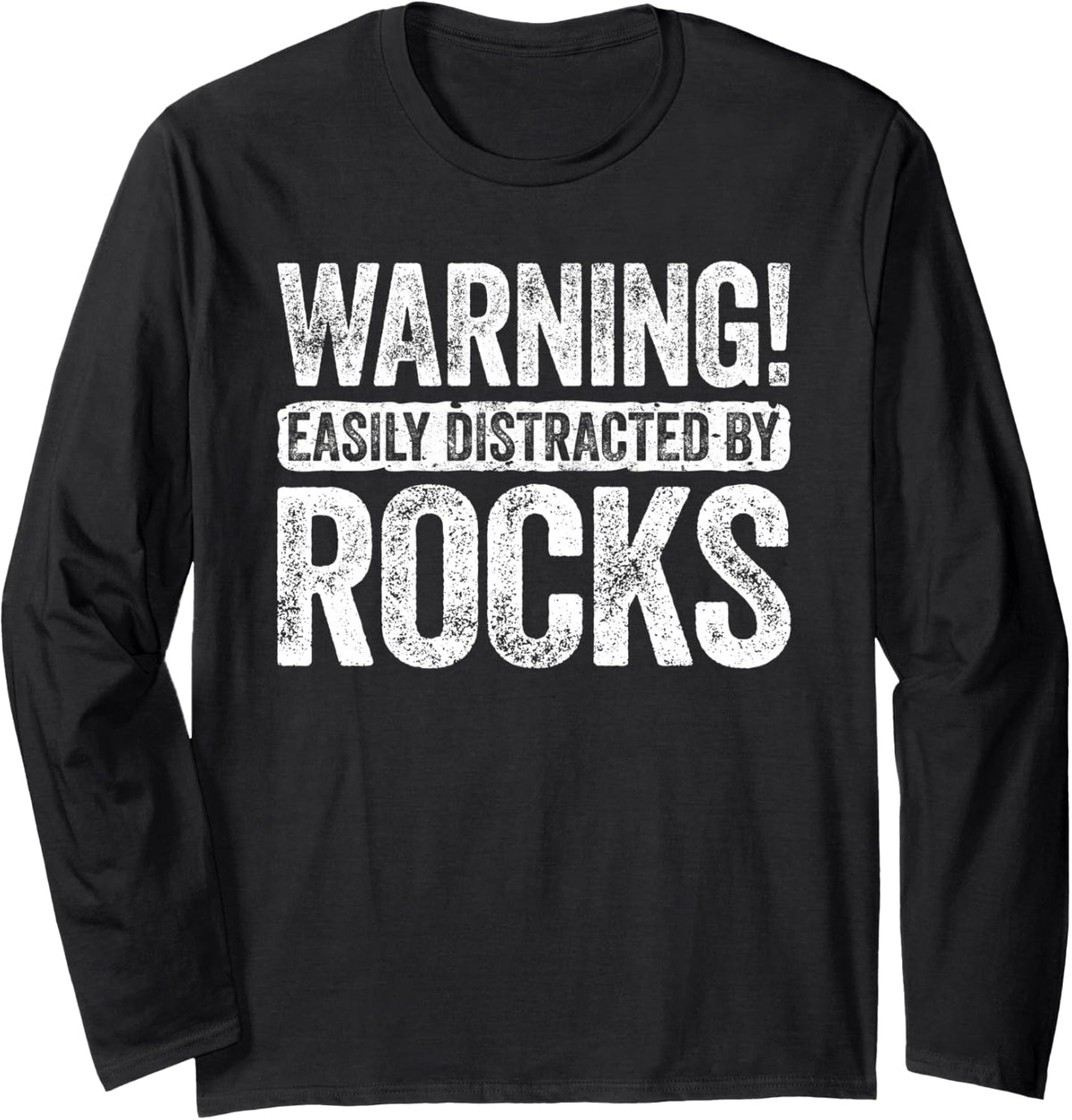 Warning Easily Distracted By Rocks Shirt Funny Geologist Long Sleeve T-Shirt - Adult Unisex Black