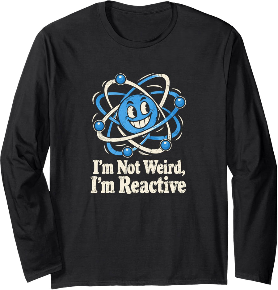 I'm Not Weird I'm Reactive Funny Chemistry Atom Long Sleeve T-Shirt - Adult Unisex Black
