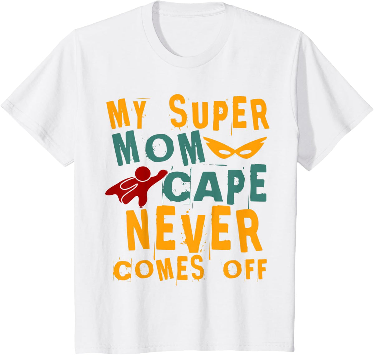 My Super Mom Cape Never Comes Off T-Shirt - White