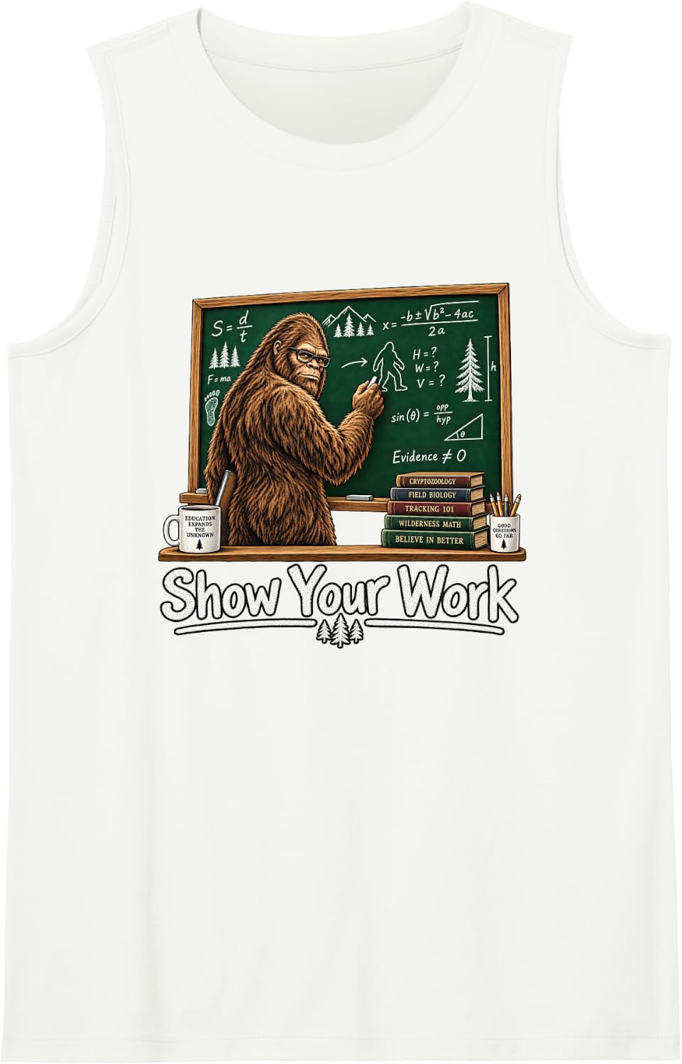 Bigfoot Teacher Educator Show Your Work Funny Schoolteacher Sleeveless Tank Top - White