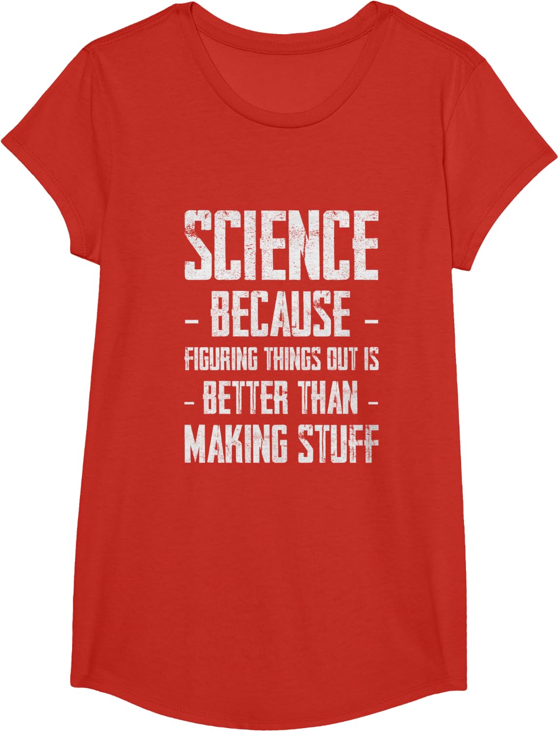 Science Figuring Things Out Is Better Than Making Stuff Up-- T-Shirt - Girls Red
