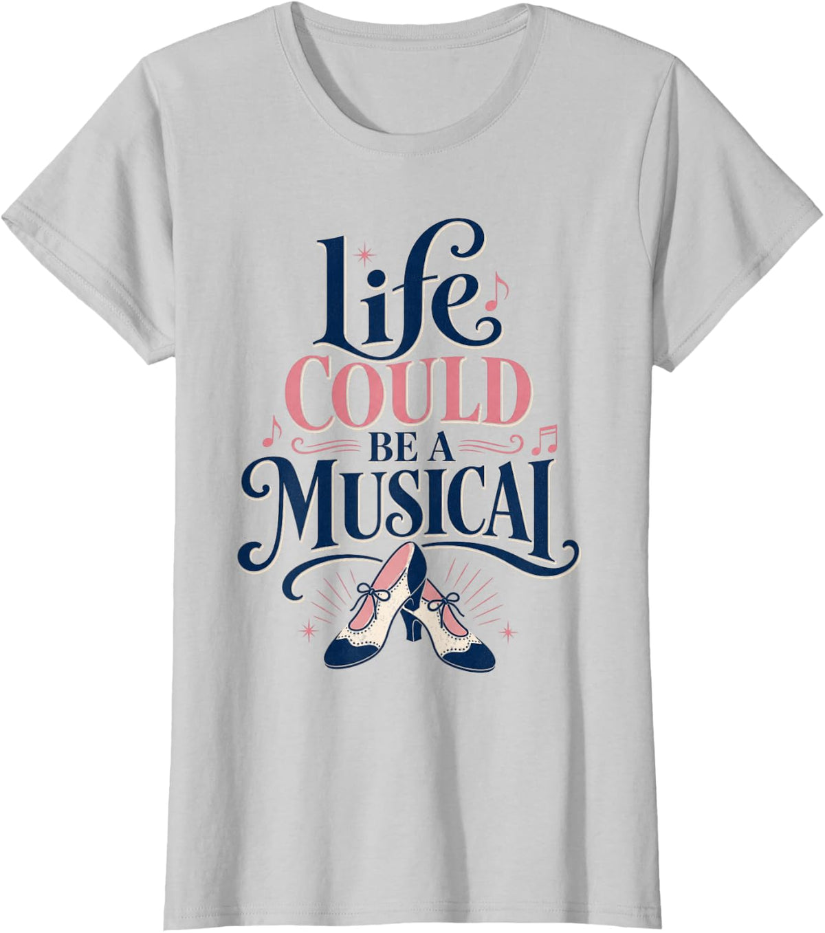 Life Could Be A Musical Quote Theatre T-Shirt - Silver Grey