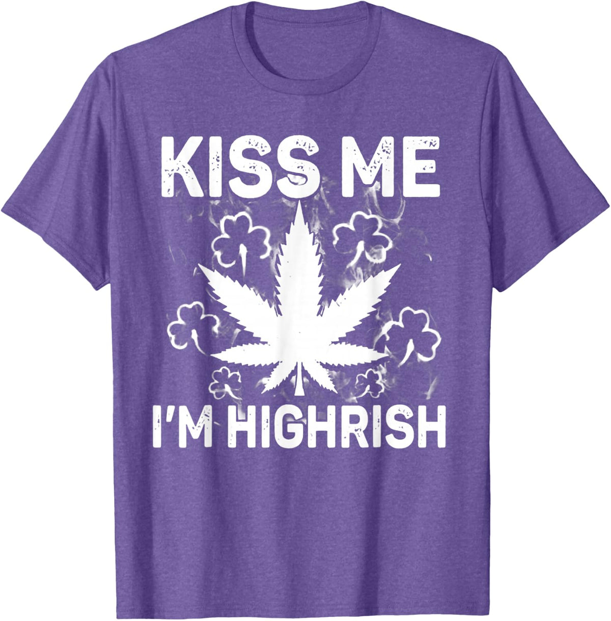kiss me i'm highrish weed canabis St patrick's day gift T-Shirt - Purple Heather