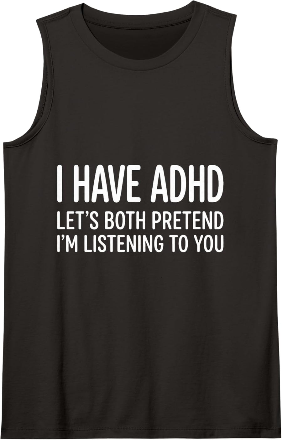 I Have ADHD Let's Both Pretend I'm Listening to You Sleeveless Tank Top - Black