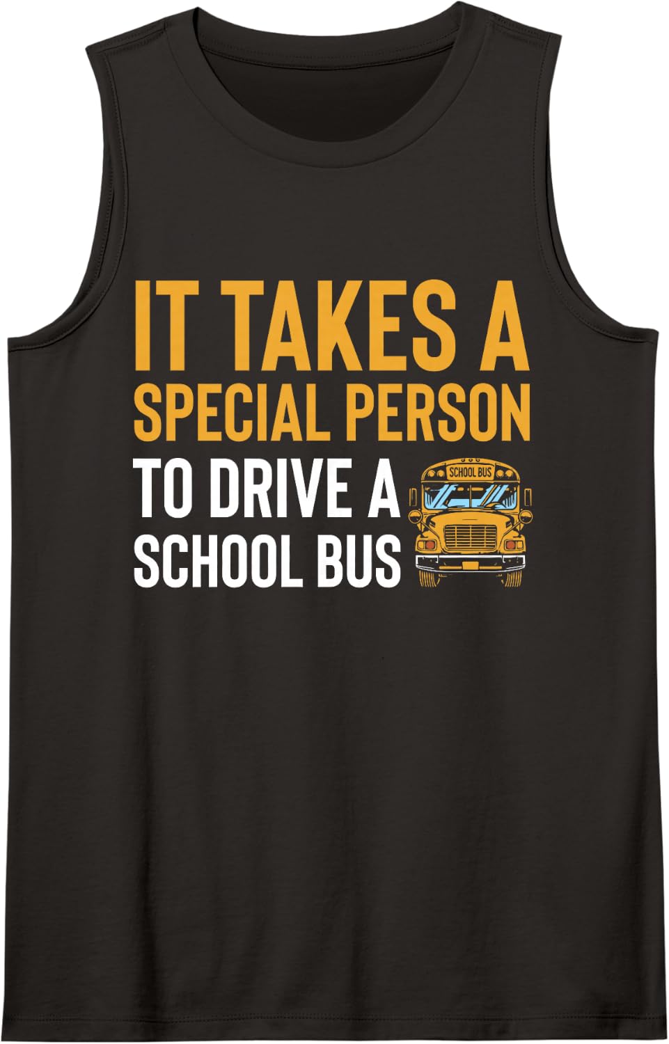 It Takes A Special Person to Drive A School Bus Driver Life Tank Top - Black