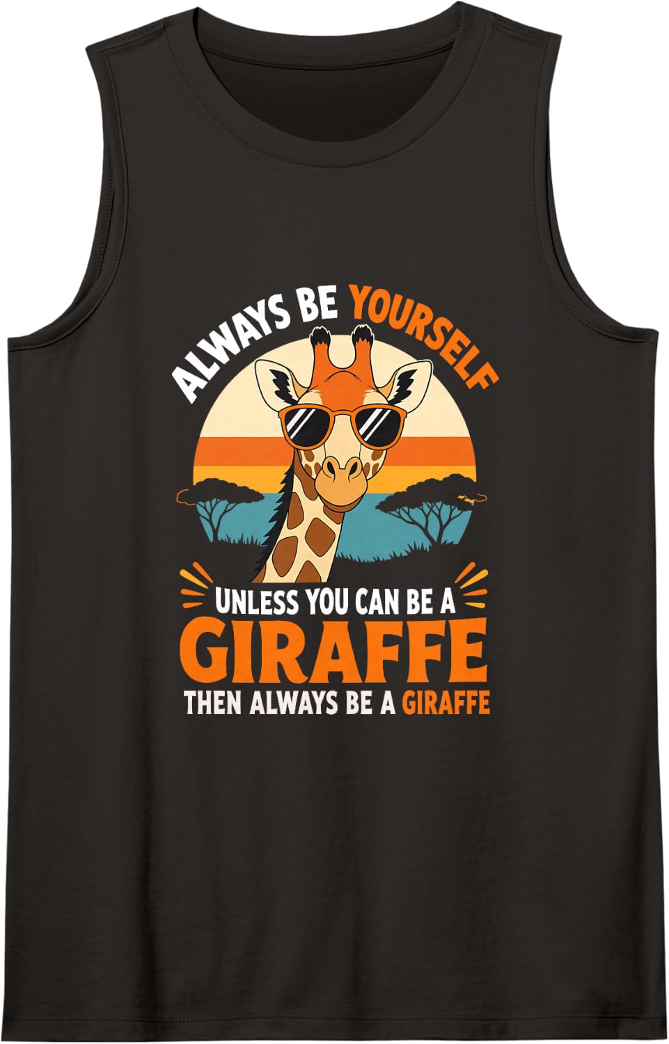 Always be Yourself Unless You can be a Giraffe Sleeveless Tank Top - Black