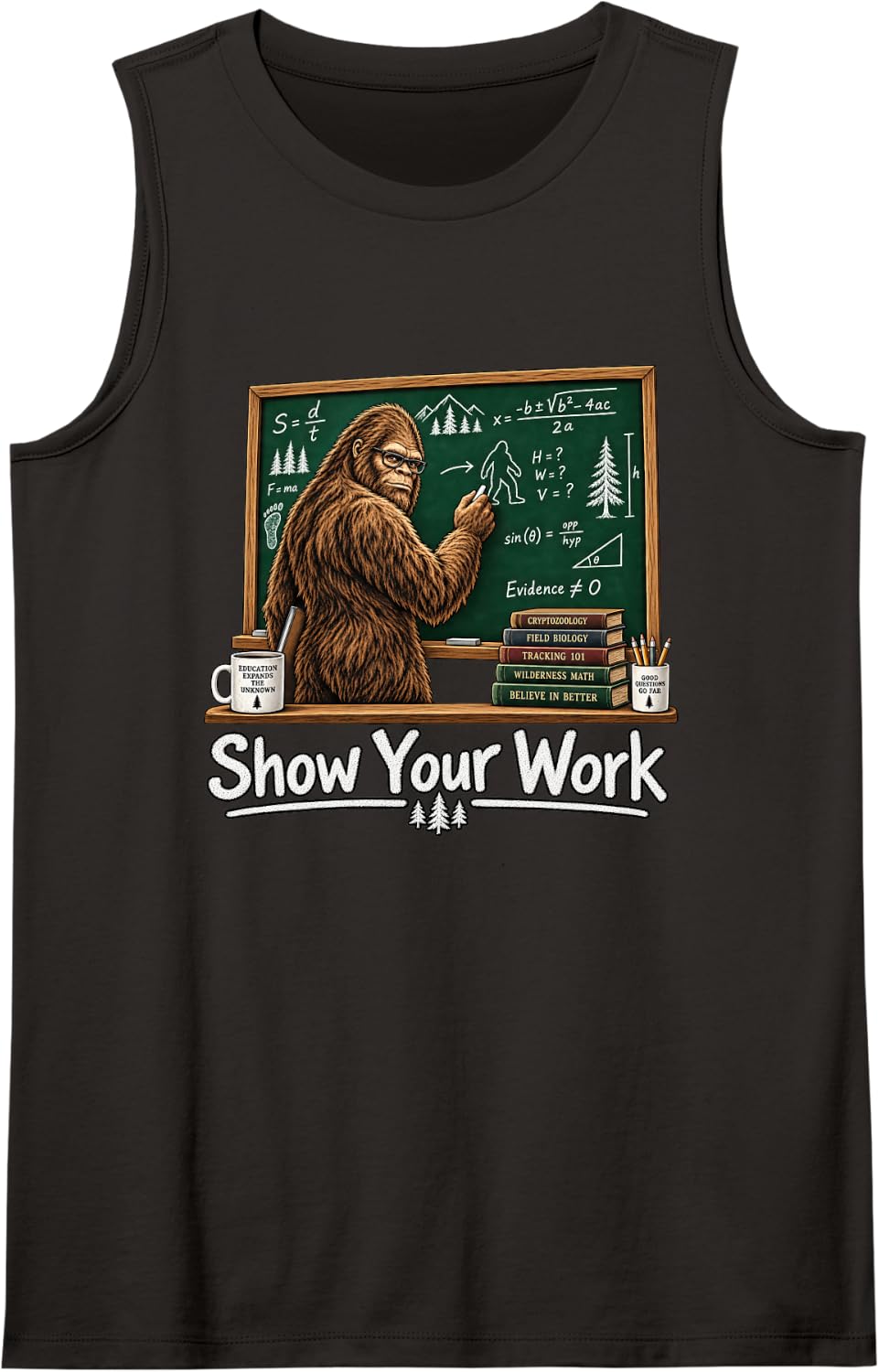 Bigfoot Teacher Educator Show Your Work Funny Schoolteacher Sleeveless Tank Top - Black